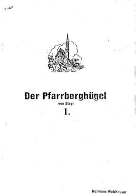 Waldhauser, Hermann: Der Pfarrberghügel von Steyr, 1. Teil (1987)